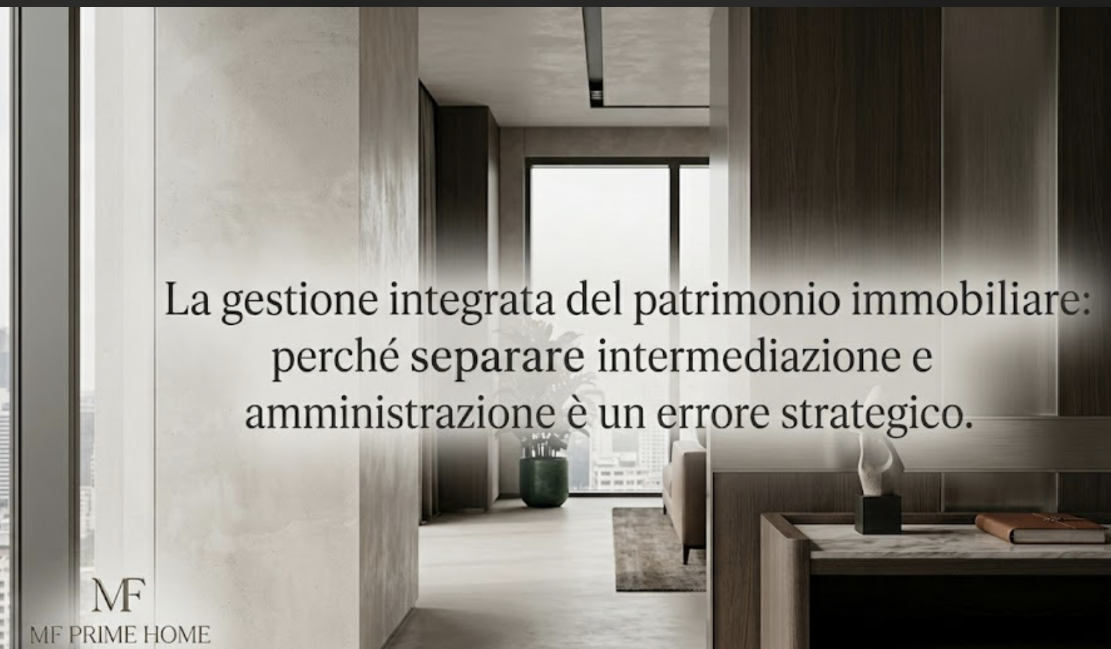 La gestione integrata del patrimonio immobiliare: perché separare intermediazione e amministrazione è un errore strategico